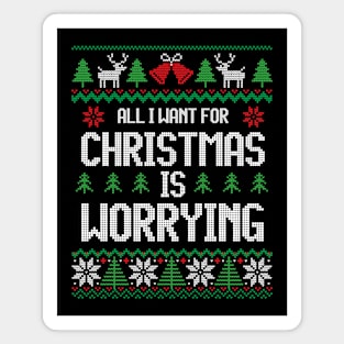 All I Want For Christmas Is Worrying - Anxiety Magnet